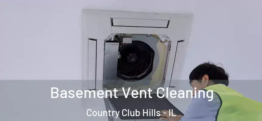  Basement Vent Cleaning Country Club Hills - IL