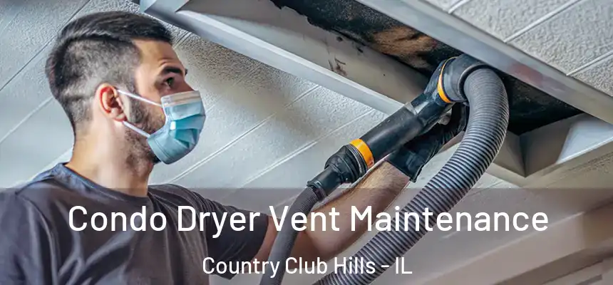  Condo Dryer Vent Maintenance Country Club Hills - IL