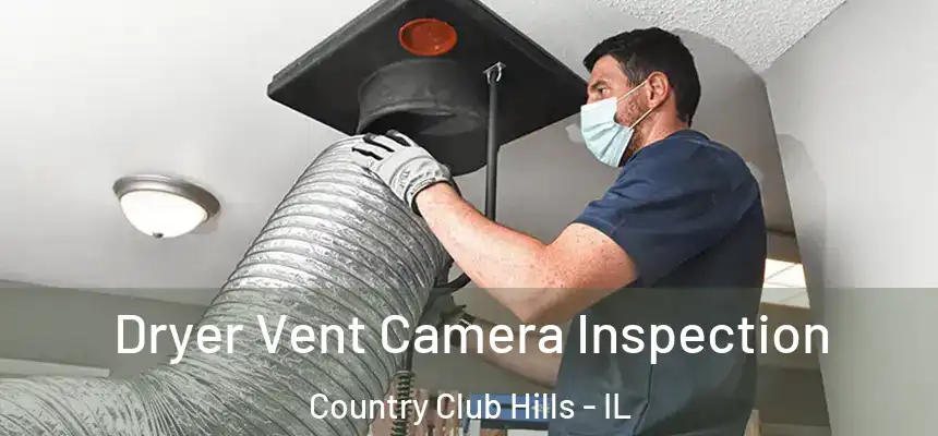 Dryer Vent Camera Inspection Country Club Hills - IL