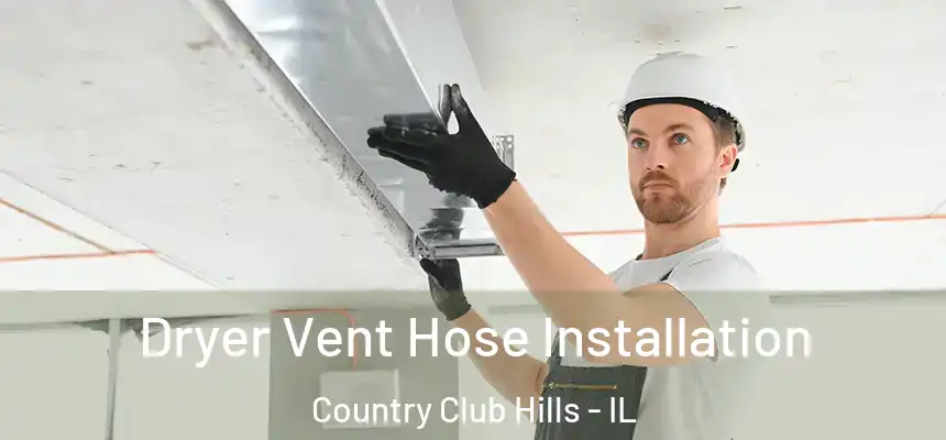  Dryer Vent Hose Installation Country Club Hills - IL