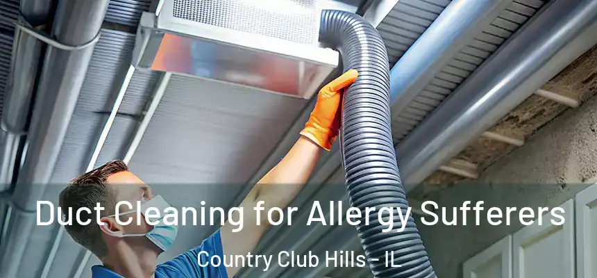  Duct Cleaning for Allergy Sufferers Country Club Hills - IL