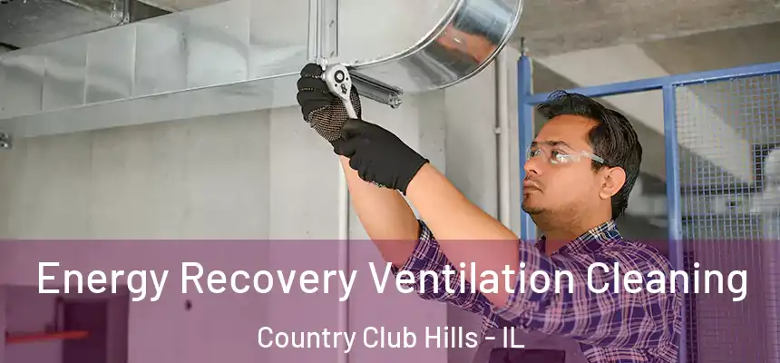  Energy Recovery Ventilation Cleaning Country Club Hills - IL