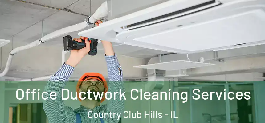  Office Ductwork Cleaning Services Country Club Hills - IL