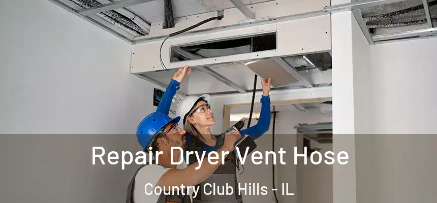  Repair Dryer Vent Hose Country Club Hills - IL