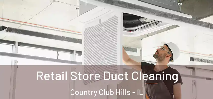  Retail Store Duct Cleaning Country Club Hills - IL