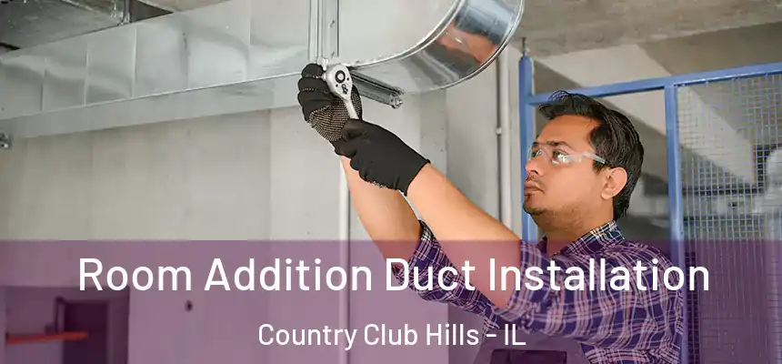  Room Addition Duct Installation Country Club Hills - IL