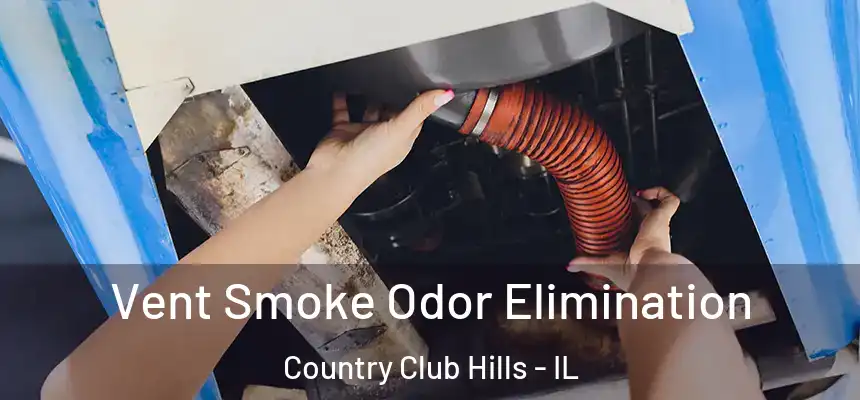  Vent Smoke Odor Elimination Country Club Hills - IL